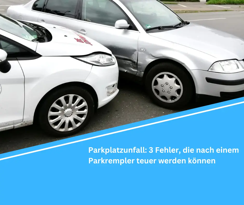Parkplatzunfall: 3 Fehler, die nach einem Parkrempler teuer werden können
